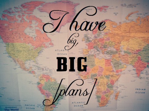I have big big plans